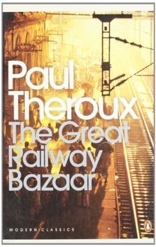 The Great Railway Bazaar: By Train Through Asia (Penguin Modern Classics)