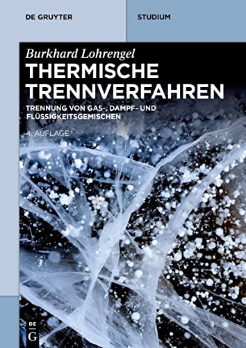 Thermische Trennverfahren: Trennung von Gas-, Dampf- und Flüssigkeitsgemischen (De Gruyter Studium)