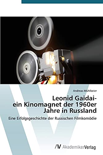 Leonid Gaidai- ein Kinomagnet der 1960er Jahre in Russland: Eine Erfolgsgeschichte der Russischen Filmkomödie