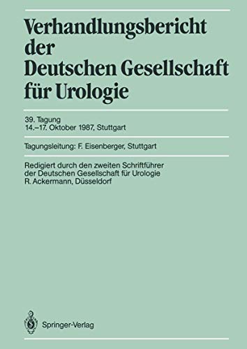 Tagung 14.–17. Oktober 1987, Stuttgart: Papers (Verhandlungsbericht der Deutschen Gesellschaft für Urologie, 39, Band 39)