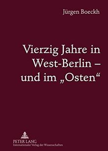 Vierzig Jahre in West-Berlin - und im «Osten»: DDR und Russland, Polen und Ungarn, 1950 bis 1990- Dokumentation mit Zwischentexten