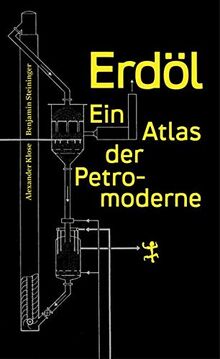 Erdöl: Ein Atlas der Petromoderne