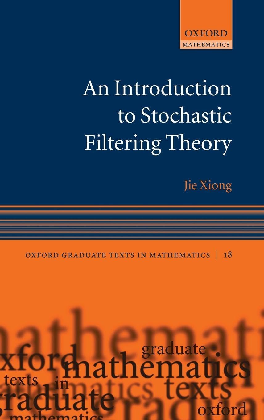 An Introduction to Stochastic Filtering Theory (Oxford Graduate Texts in Mathematics, Band 18)