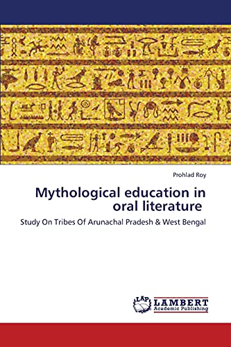 Mythological education in oral literature: Study On Tribes Of Arunachal Pradesh & West Bengal