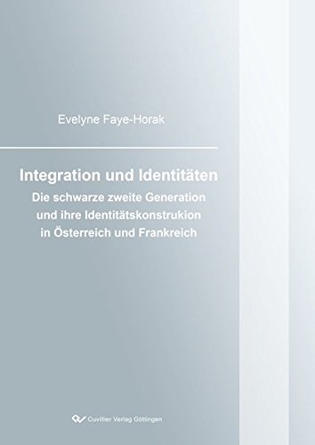 Integration und Identitäten: Die schwarze zweite Generation und ihre Identitätskonstruktion in Österreich und Frankreich