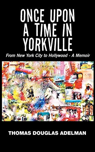 Once Upon a Time in Yorkville: From New York City to Hollywood - a Memoir