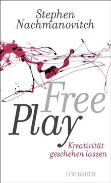 Free Play: Kreativität geschehen lassen