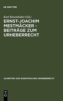 Ernst-Joachim Mestmäcker - Beiträge zum Urheberrecht (Schriften zum europäischen Urheberrecht, 3, Band 3)