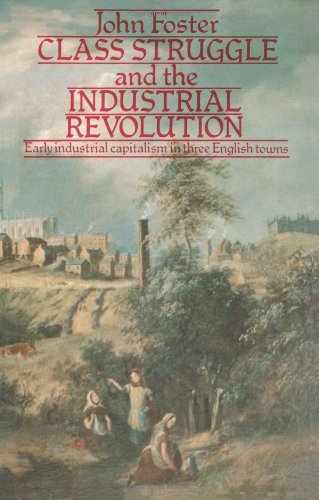 Class Struggle and the Industrial Revolution: Early Industrial Capitalism in Three English Towns (University Paperbacks)