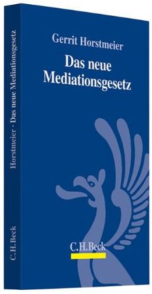 Das neue Mediationsgesetz: Einführung in das neue Mediationsgesetz für Mediatoren und Medianden