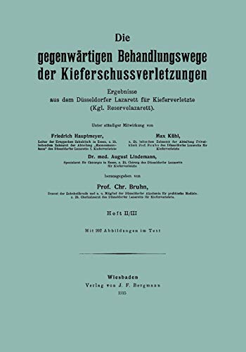 Die gegenwärtigen Behandlungswege der Kieferschussverletzungen: Ergebnisse aus dem Düsseldorfer Lazarett für Kieferverletzte (Kgl. Reservelazarett)