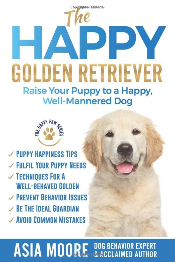 The Happy Golden Retriever: Raise Your Puppy to a Happy, Well-Mannered Dog (The Happy Paw Series)