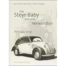Das Steyr Baby und seine Verwandten: PKW aus Steyr