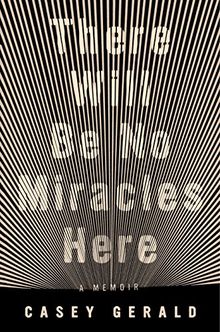 There Will Be No Miracles Here: A Memoir