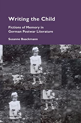 Writing the Child: Fictions of Memory in German Postwar Literature (Cultural Memories, Band 18)