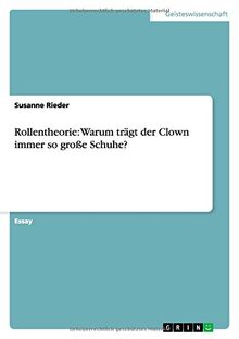 Rollentheorie: Warum trägt der Clown immer so große Schuhe?