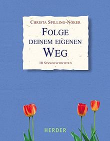 Folge deinem eigenen Weg: 10 Sinngeschichten