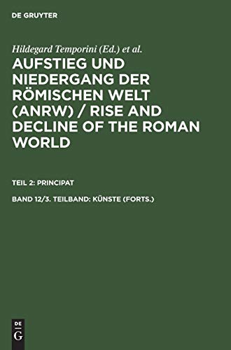 Aufstieg und Niedergang der römischen Welt, 3 Tle. in Einzelbdn., Bd.12/3, Künste (Aufstieg und Niedergang der römischen Welt (ANRW) / Rise and Decline of the Roman World. Principat)