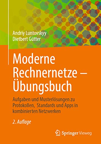 Moderne Rechnernetze – Übungsbuch: Aufgaben und Musterlösungen zu Protokollen, Standards und Apps in kombinierten Netzwerken