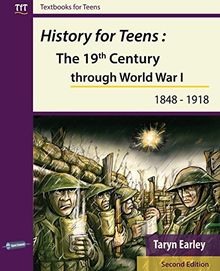 History for Teens: The 19th Century through World War 1 (1848 - 1918) (Textbooks for Teens)