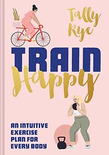 Train Happy: An intuitive exercise plan for every body