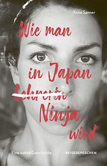 Wie man in Japan Ninja wird: Eine wahre Geschichte