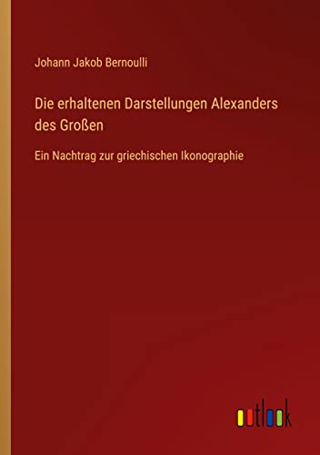 Die erhaltenen Darstellungen Alexanders des Großen: Ein Nachtrag zur griechischen Ikonographie
