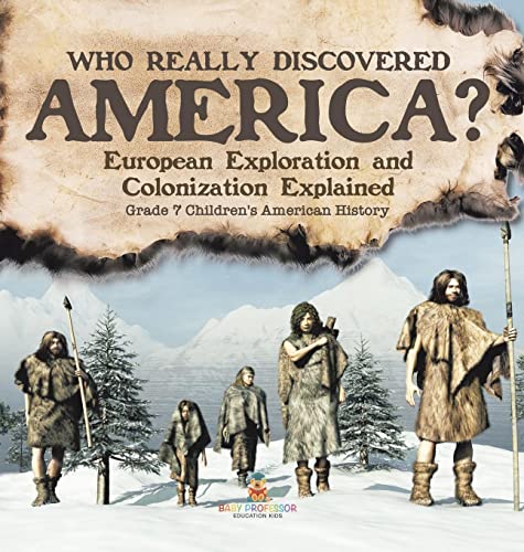 Who Really Discovered America? European Exploration and Colonization Explained Grade 7 Children's American History