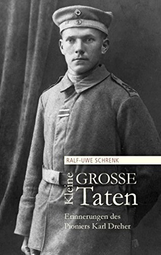 Kleine Große Taten: Erinnerungen des Pioniers Karl Dreher