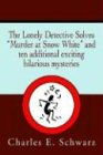 THE LONELY DETECTIVE SOLVES 'MURDER AT SNOW WHITE' AND TEN ADDITIONAL EXCITING HILARIOUS MYSTERIES
