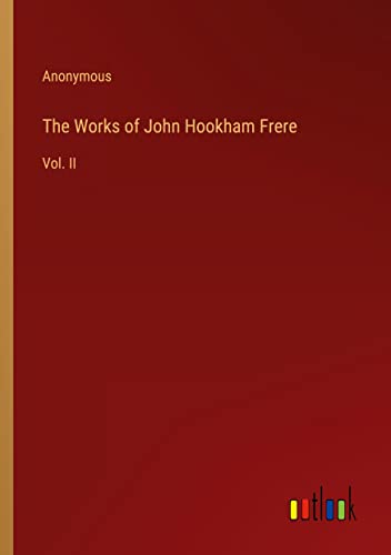 The Works of John Hookham Frere: Vol. II
