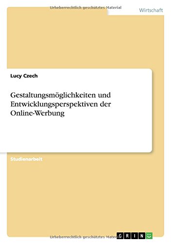 Gestaltungsmöglichkeiten und Entwicklungsperspektiven der Online-Werbung