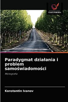 Paradygmat działania i problem samoświadomości: Monografia