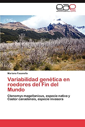 Variabilidad genética en roedores del Fin del Mundo: Ctenomys magellanicus, especie nativa y Castor canadensis, especie invasora