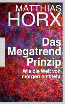 Das Megatrend-Prinzip: Wie die Welt von morgen entsteht