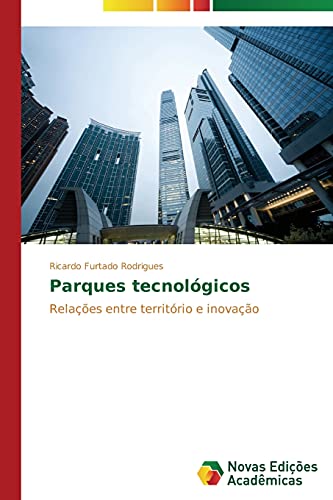 Parques tecnológicos: Relações entre território e inovação
