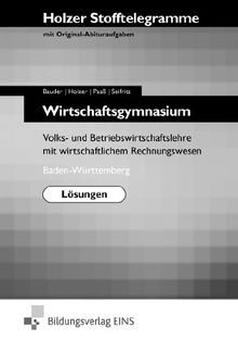 Holzer Stofftelegramme Wirtschaftsgymnasium, Lösungen - Volks- und Betriebswirtschaftslehre mit wirtschaftlichem Rechnungswesen. Baden-Württemberg