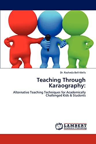 Teaching Through Karaography:: Alternative Teaching Techniques for Academically Challenged Kids & Students