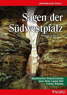 Sagen aus der Südwestpfalz: Mystische Geschichten aus dem Land der roten Felsen