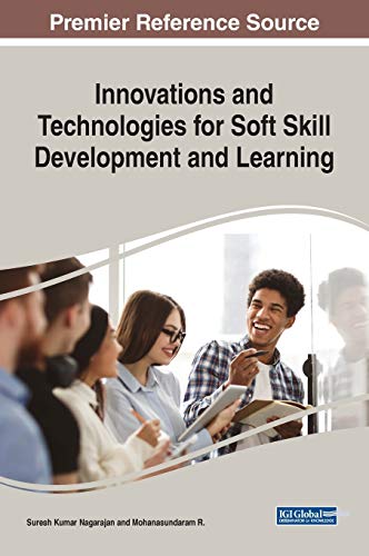 Innovations and Technologies for Soft Skill Development and Learning (Advances in Educational Technologies and Instructional Design)