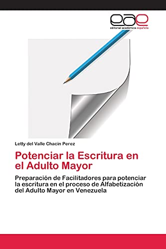 Potenciar la Escritura en el Adulto Mayor: Preparación de Facilitadores para potenciar la escritura en el proceso de Alfabetización del Adulto Mayor en Venezuela
