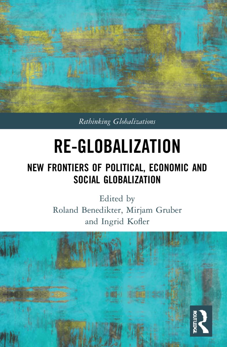 Re-Globalization: New Frontiers of Political, Economic, and Social Globalization (Rethinking Globalizations)