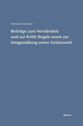 Beiträge zum Verständnis und zur Kritik Hegels sowie zur Umgestaltung seiner Geisteswelt (Hegel-Studien, Beihefte)