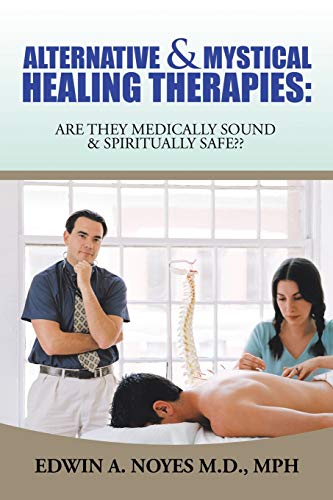 ALTERNATIVE & MYSTICAL HEALING THERAPIES: ARE THEY MEDICALLY SOUND & SPIRITUALLY SAFE??