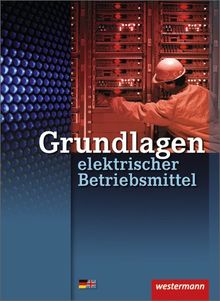 Grundlagen elektrischer Betriebsmittel: Schülerbuch, 1. Auflage, 2002