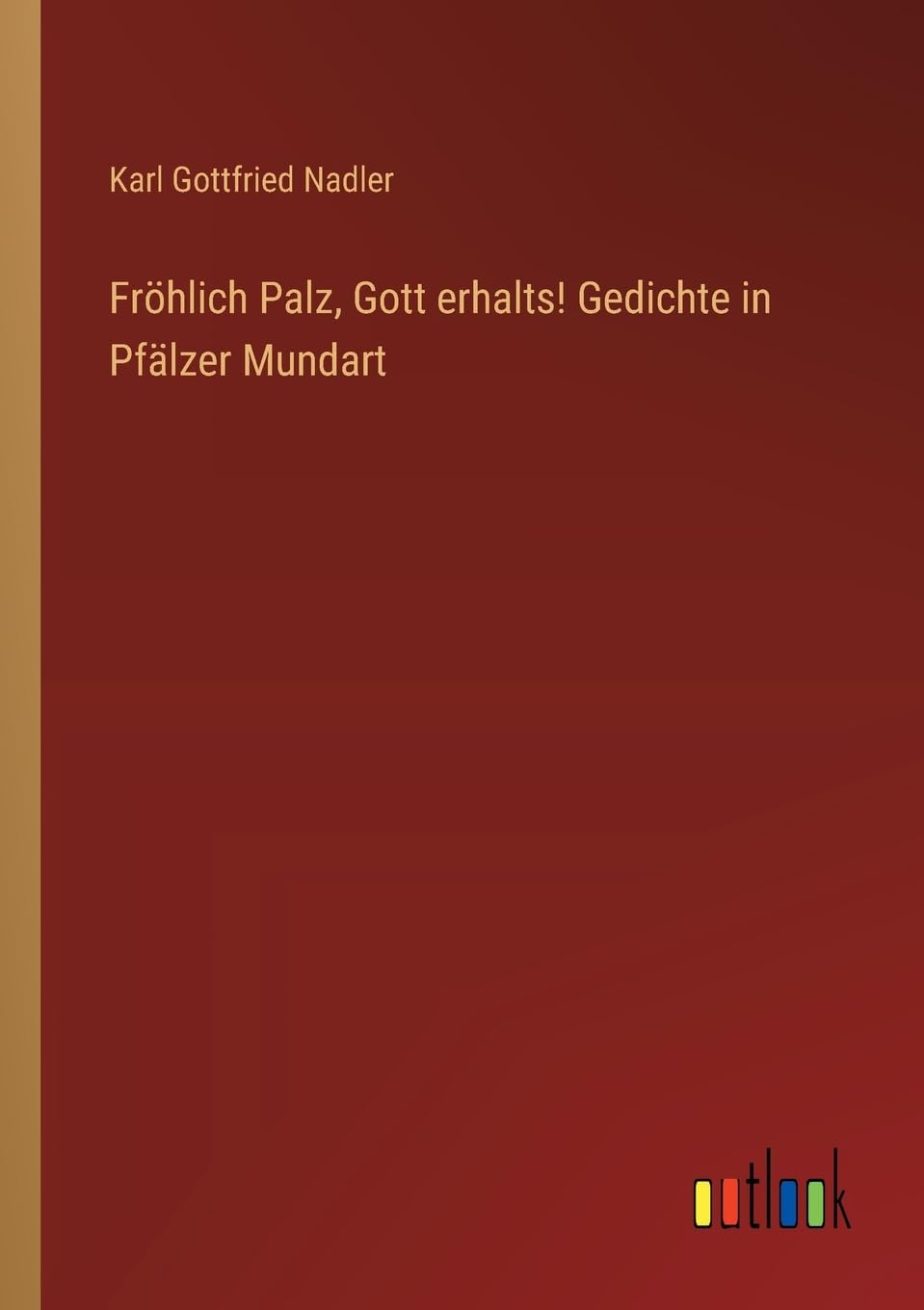 Fröhlich Palz, Gott erhalts! Gedichte in Pfälzer Mundart