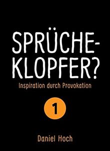 Sprücheklopfer?: Inspiration durch Provokation. Teil 1