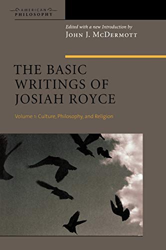 The Basic Writings of Josiah Royce, Volume I: Culture, Philosophy, and Religion (American Philosophy, Band 17)