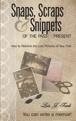 Snaps, Scraps & Snippets of the Past and Present: How to Retrieve the Lost Pictures of Your Past