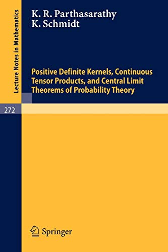 Positive Definite Kernels, Continuous Tensor Products, and Central Limit Theorems of Probability Theory (Lecture Notes in Mathematics, 272, Band 272)